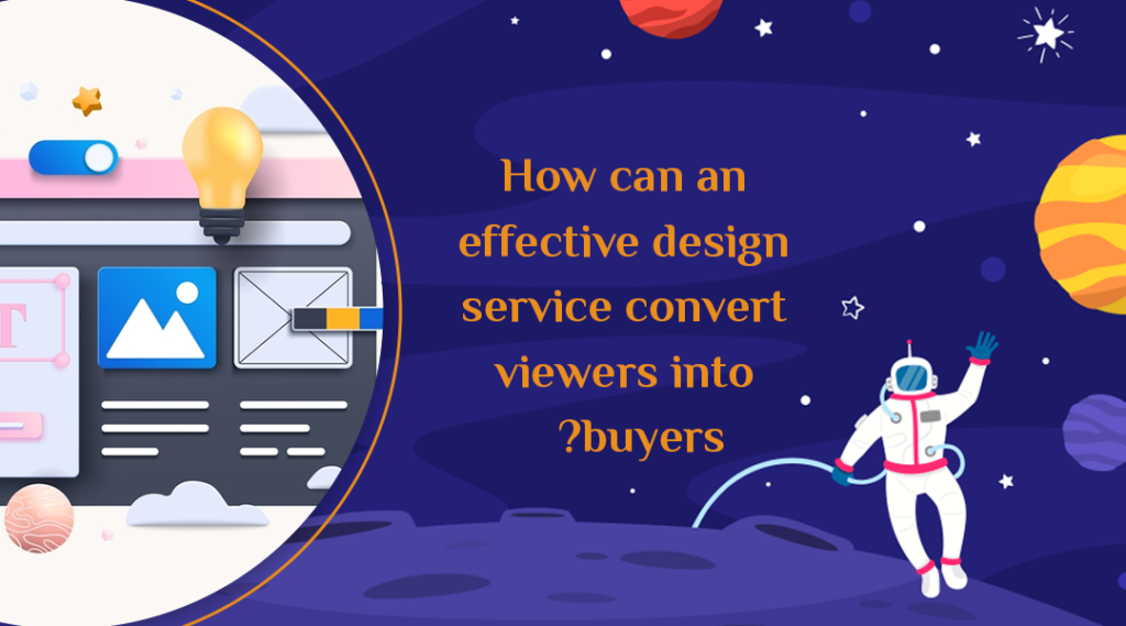 How can an effective design service convert viewers into buyers?