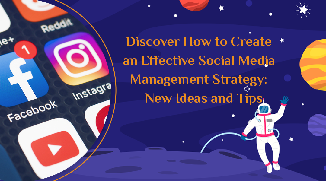 Discover How to Create an Effective Social Media Management Strategy: New Ideas and Tips