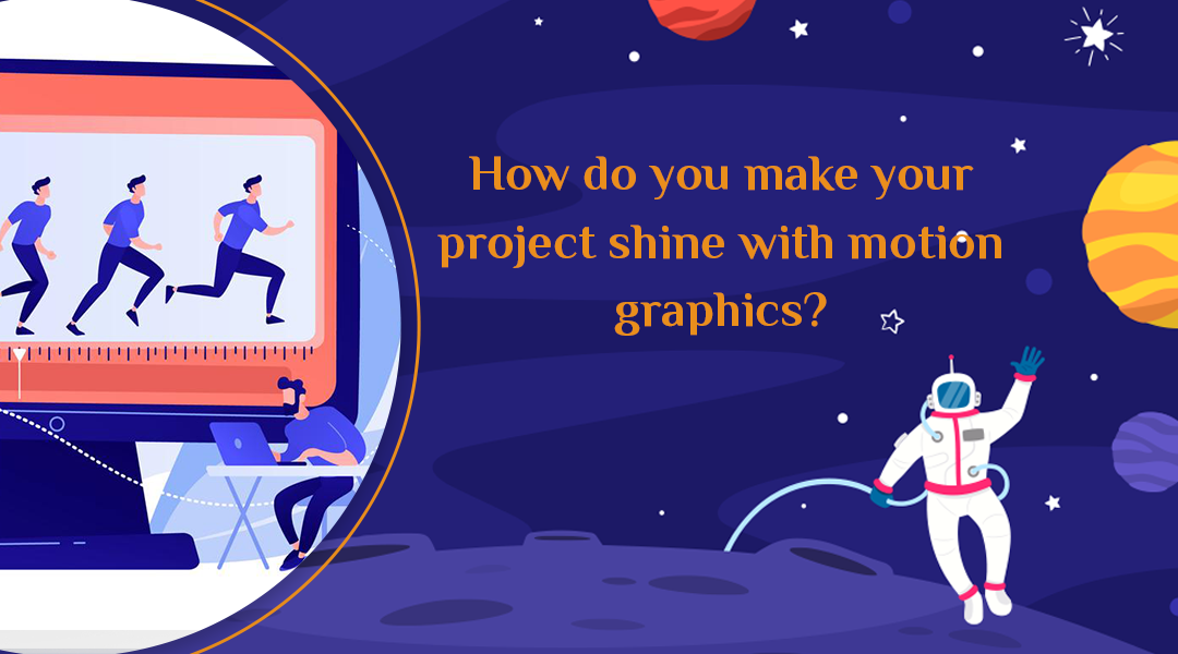 How do you make your project shine with motion graphic?
